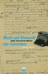 Buch: Macht und Ohnmacht des Schreibens. Späte Texte Heiner Müllers